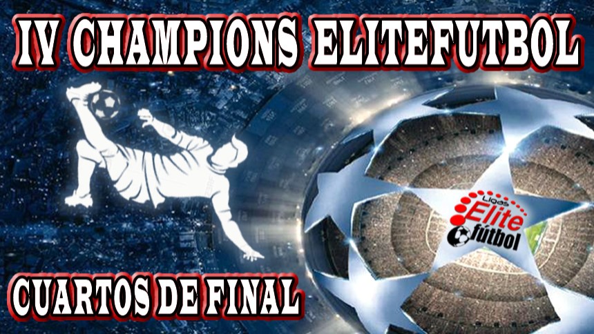 IV Champions EliteFutbol - EQUIPOS CLASIFICADOS CUARTOS DE FINAL